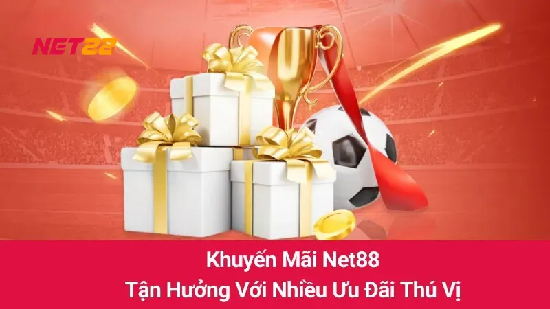 Khuyến Mãi Net88: Tận Hưởng Với Nhiều Ưu Đãi Thú Vị