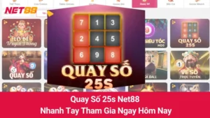 Quay Số 25s Net88: Nhanh Tay Tham Gia Ngay Hôm Nay