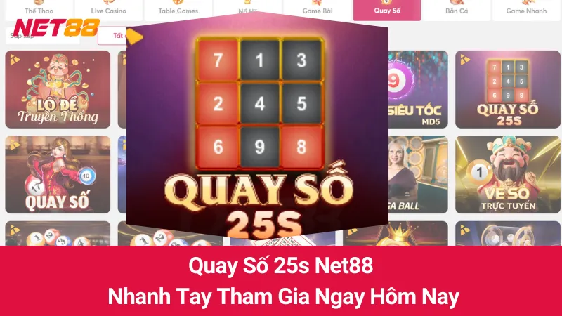 Quay Số 25s Net88: Nhanh Tay Tham Gia Ngay Hôm Nay